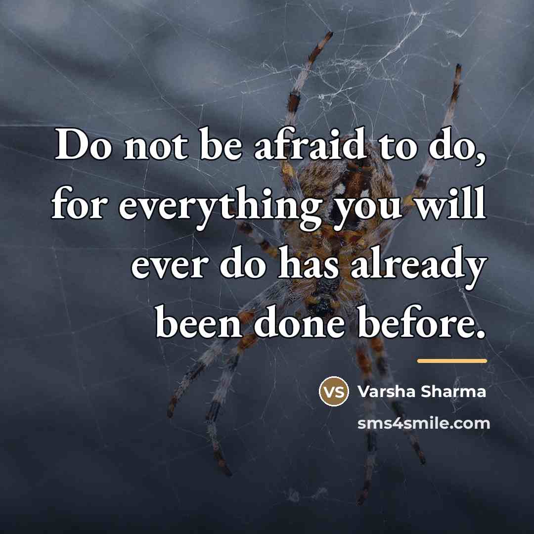 “Do not be afraid to do, for everything you will…” quote by Varsha Sharma