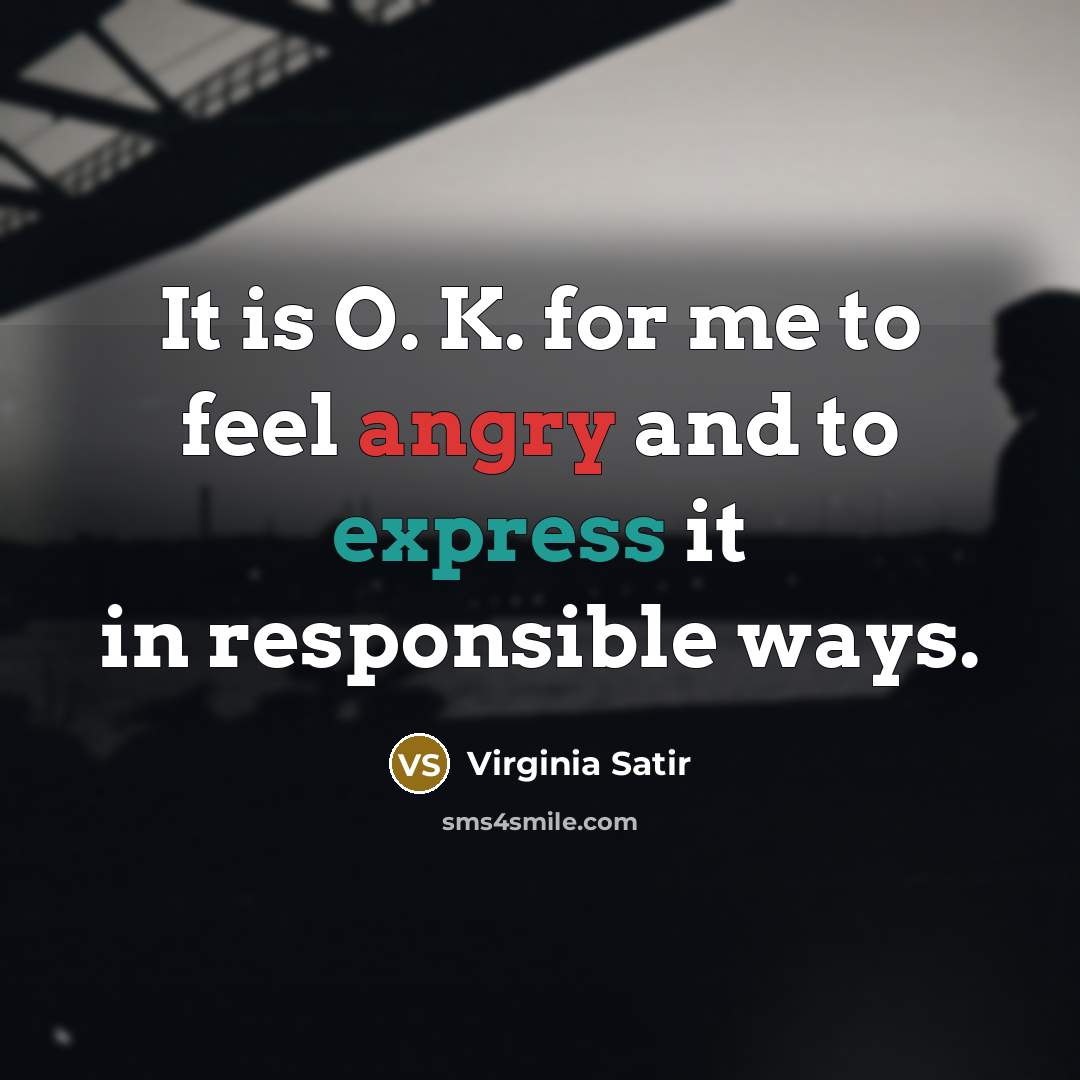 “It is O. K. for me to feel angry and…” quote by Virginia Satir