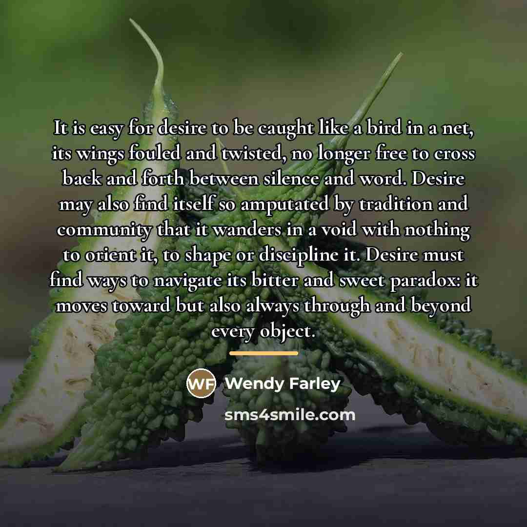“It is easy for desire to be caught like a…” quote by Wendy Farley