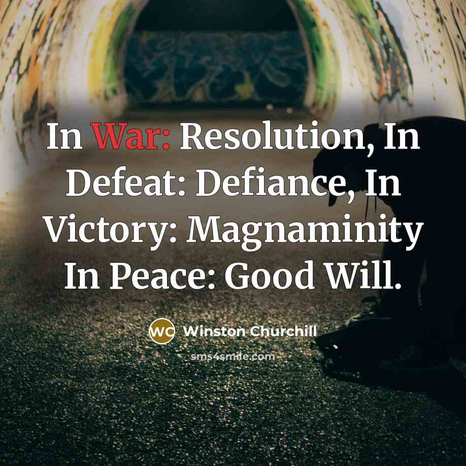 “In War: Resolution, In Defeat: Defiance, In Victory: Magnaminity In…” quote by Winston Churchill