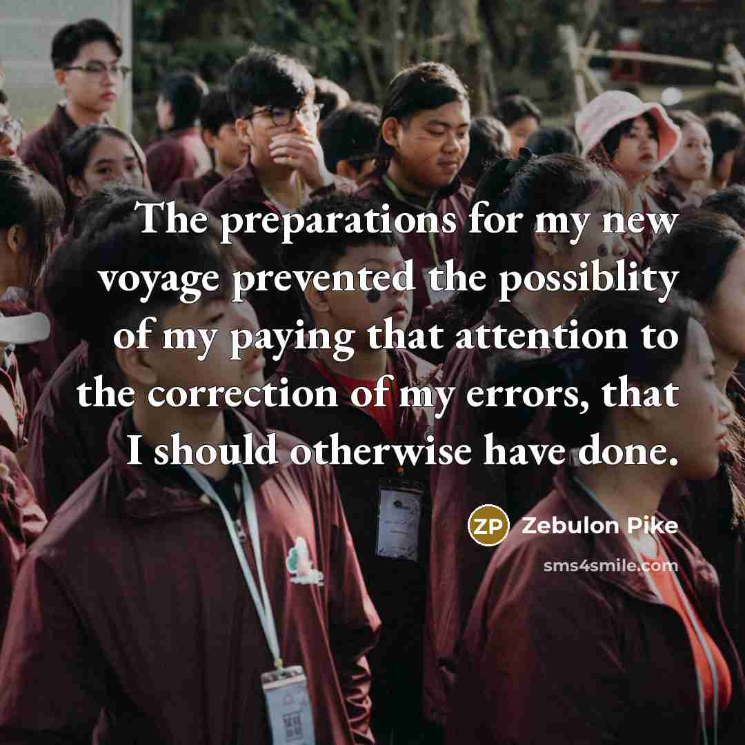 “The preparations for my new voyage prevented the possiblity of…” quote by Zebulon Pike