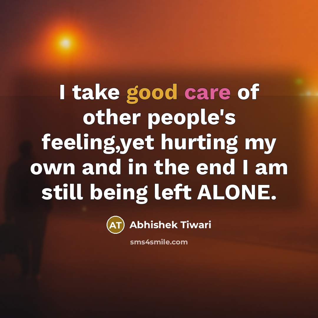 “I take good care of other people's feeling,yet hurting my…” quote by Abhishek Tiwari