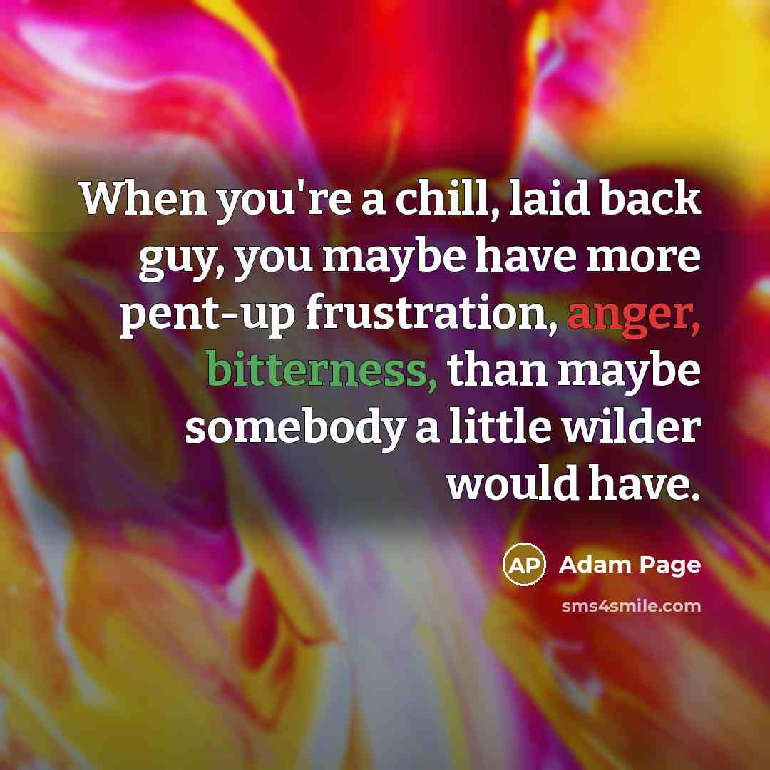 “When you're a chill, laid back guy, you maybe have…” quote by Adam Page