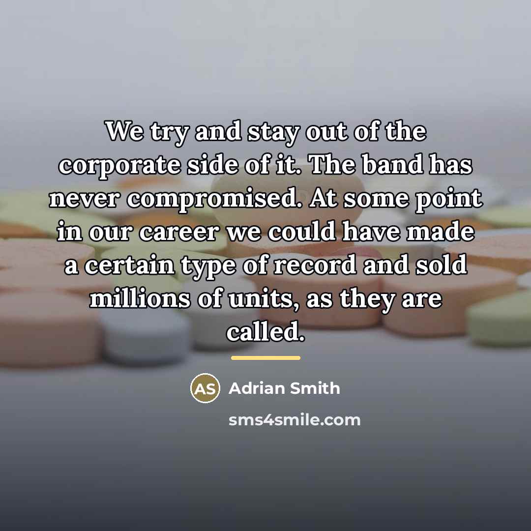 “We try and stay out of the corporate side of…” quote by Adrian Smith