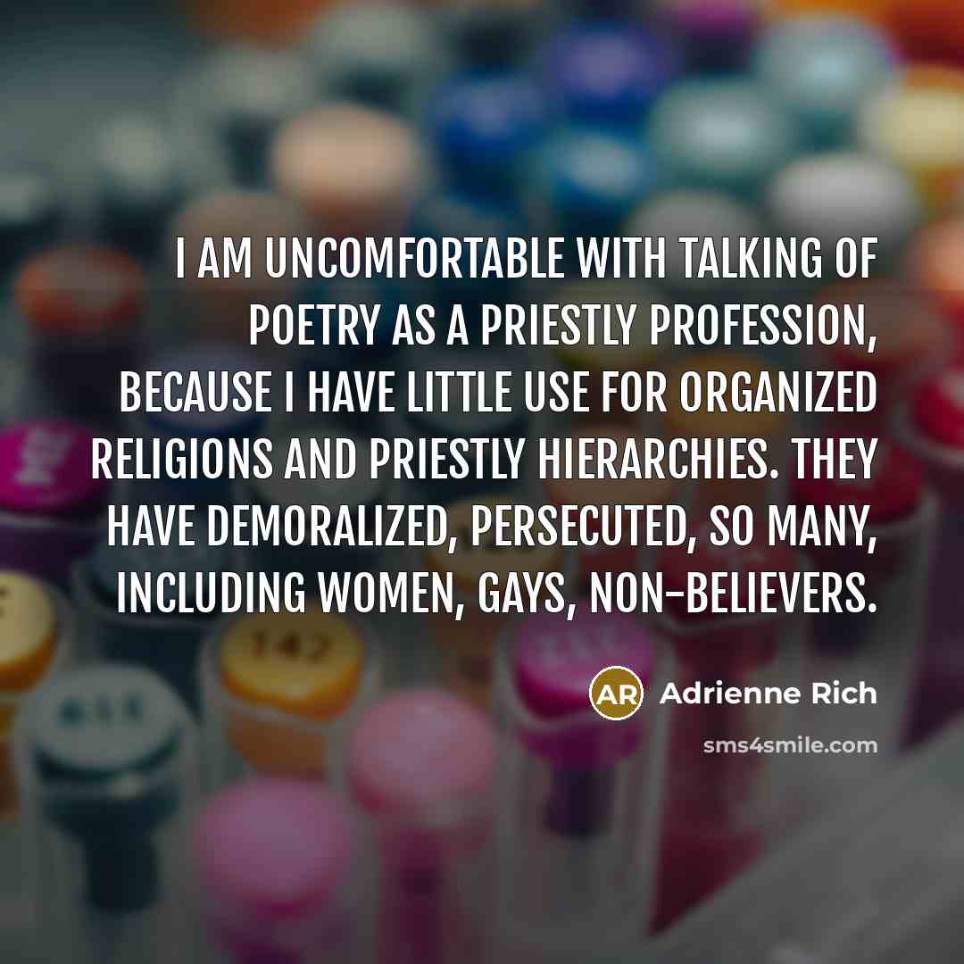 “I am uncomfortable with talking of poetry as a priestly…” quote by Adrienne Rich