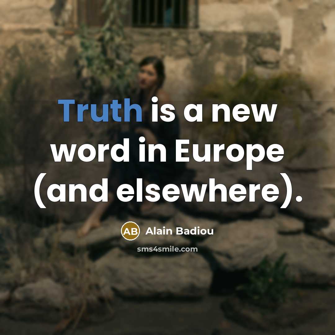 “Truth is a new word in Europe (and elsewhere).…” quote by Alain Badiou