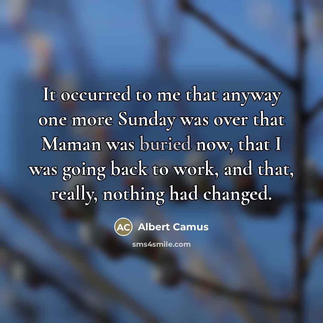 “It occurred to me that anyway one more Sunday was…” quote by Albert Camus