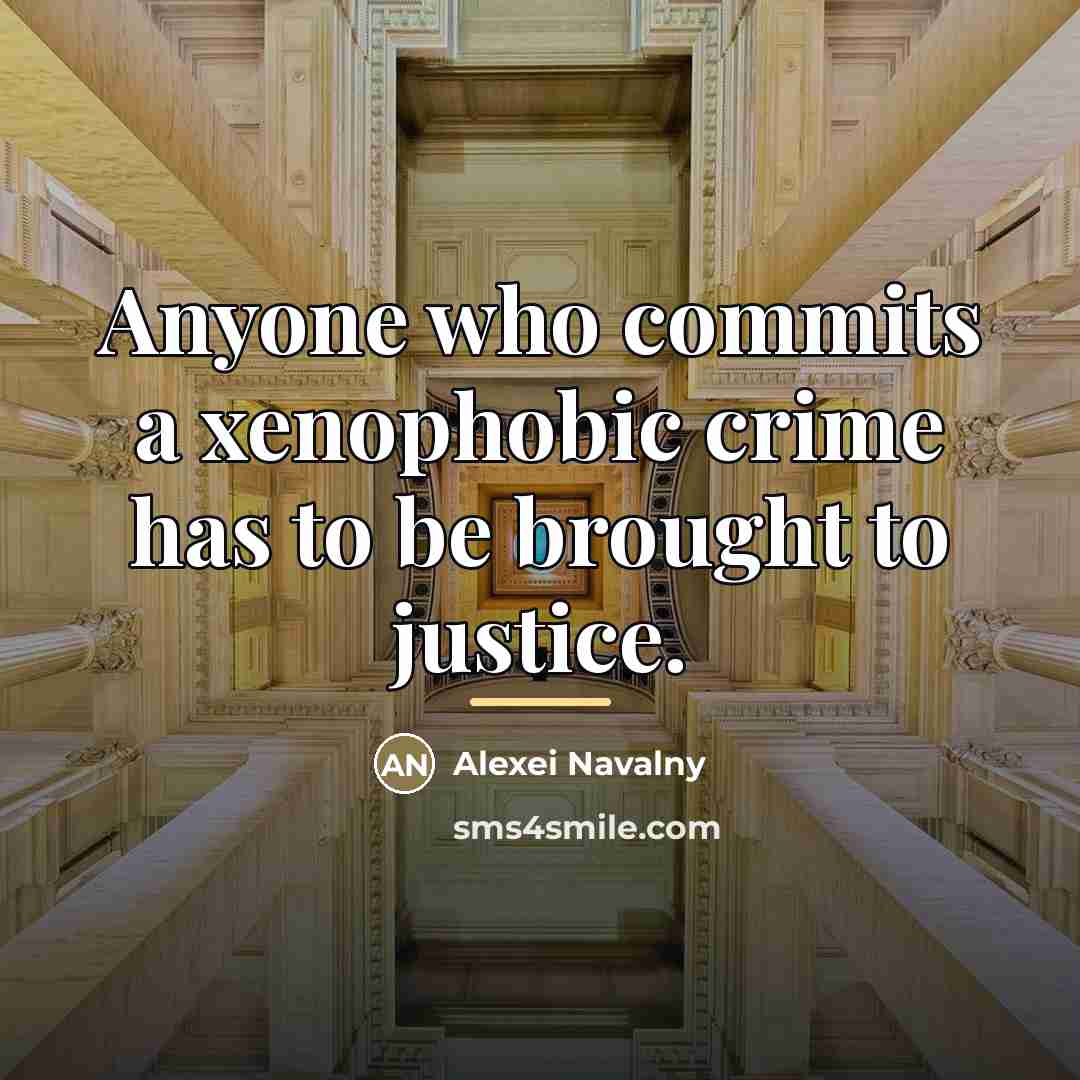 “Anyone who commits a xenophobic crime has to be brought…” quote by Alexei Navalny