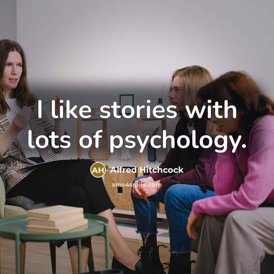 “I like stories with lots of psychology.…” quote by Alfred Hitchcock