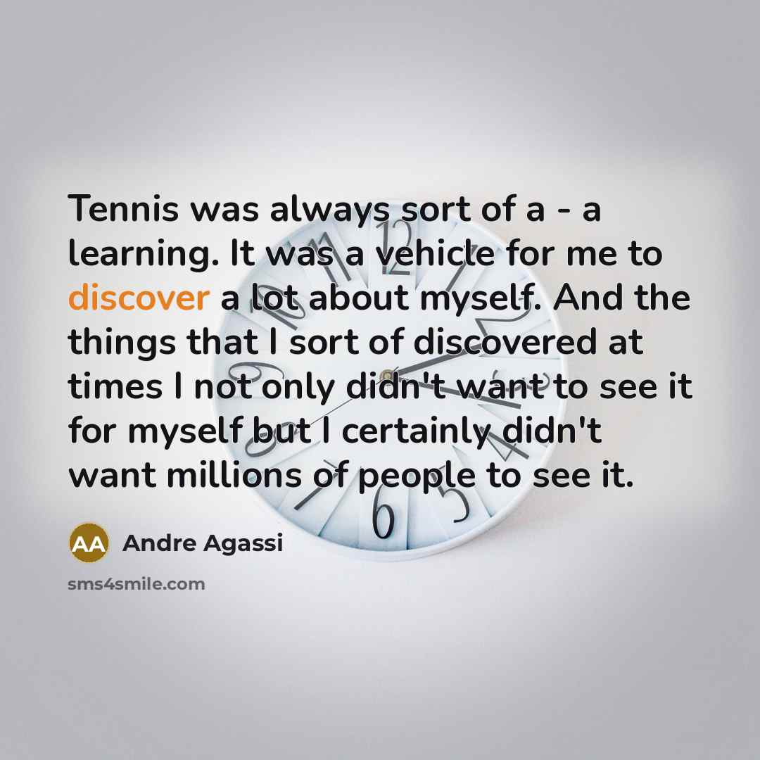 “Tennis was always sort of a - a learning. It…” quote by Andre Agassi