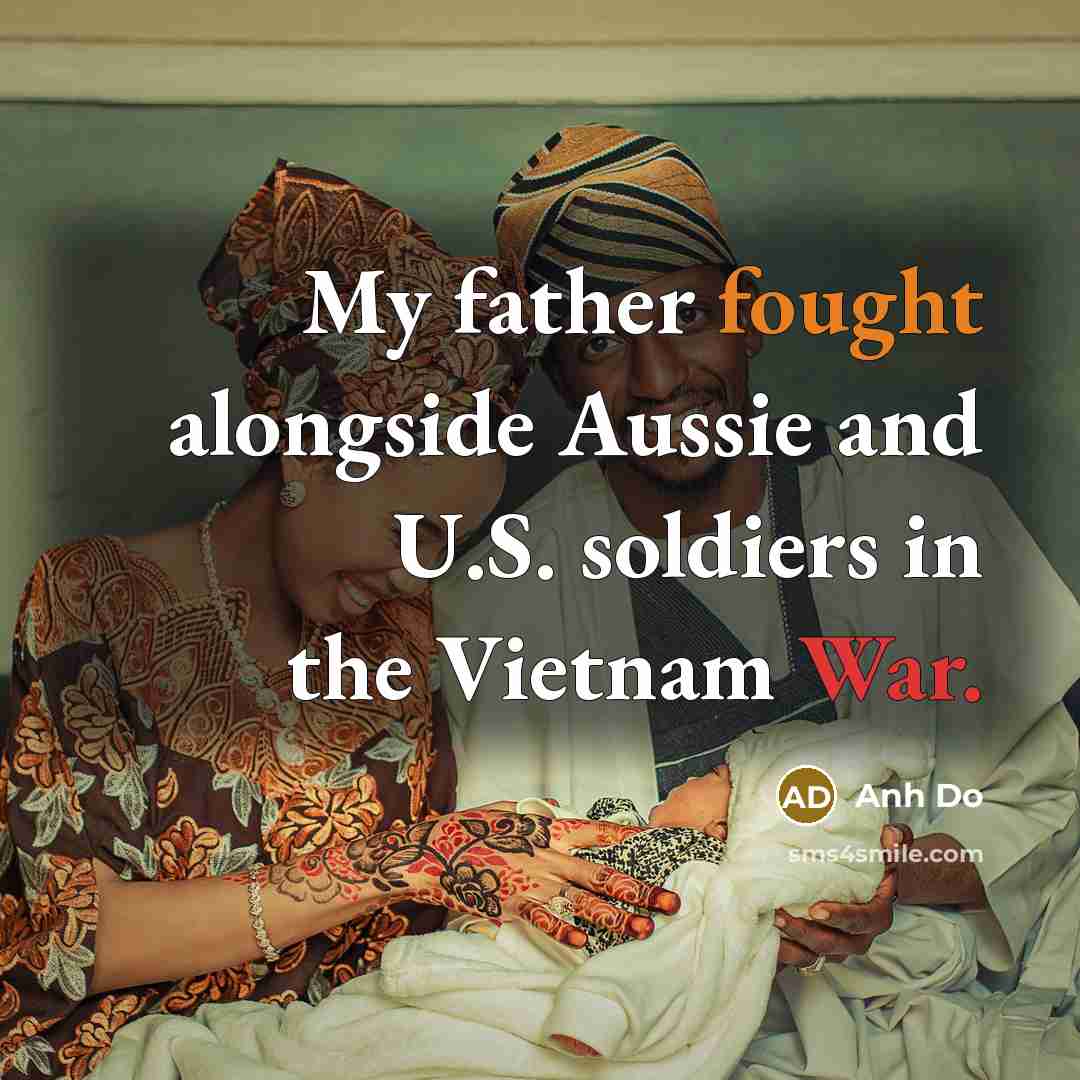 “My father fought alongside Aussie and U.S. soldiers in the Vietnam War.” quote by Anh Do