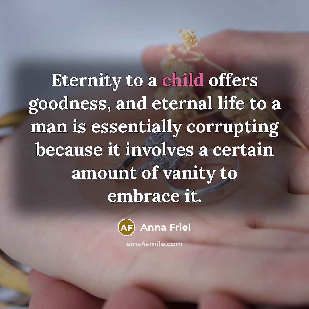 “Eternity to a child offers goodness, and eternal life to…” quote by Anna Friel