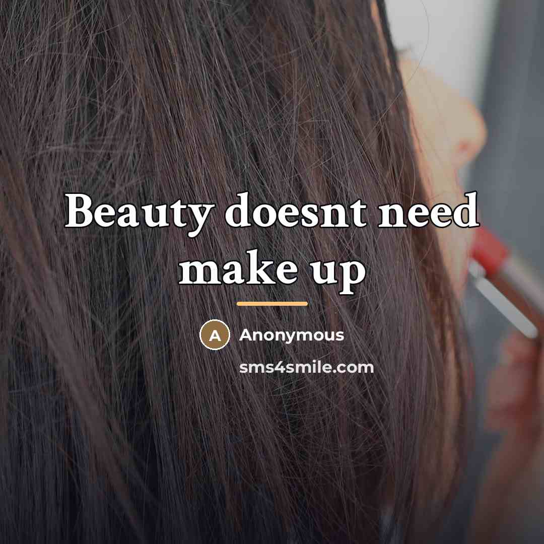 “Beauty doesnt need make up…” quote by Anonymous