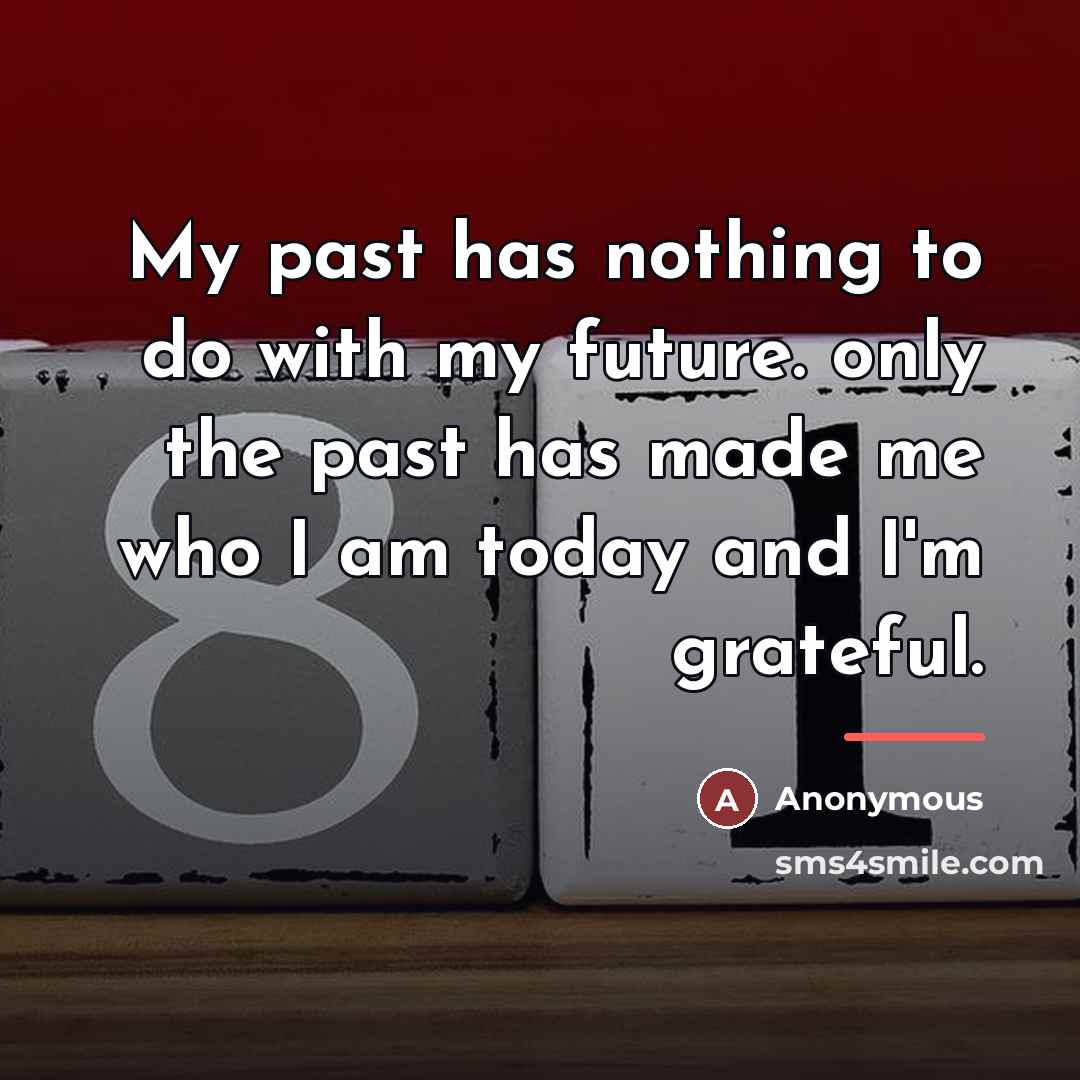 “My past has nothing to do with my future. only…” quote by Anonymous