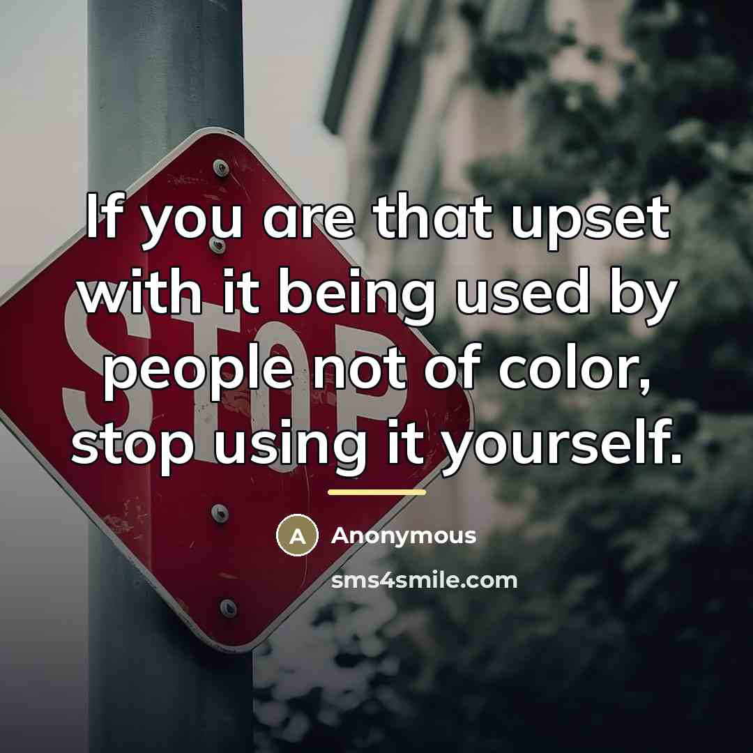 “If you are that upset with it being used by…” quote by Anonymous