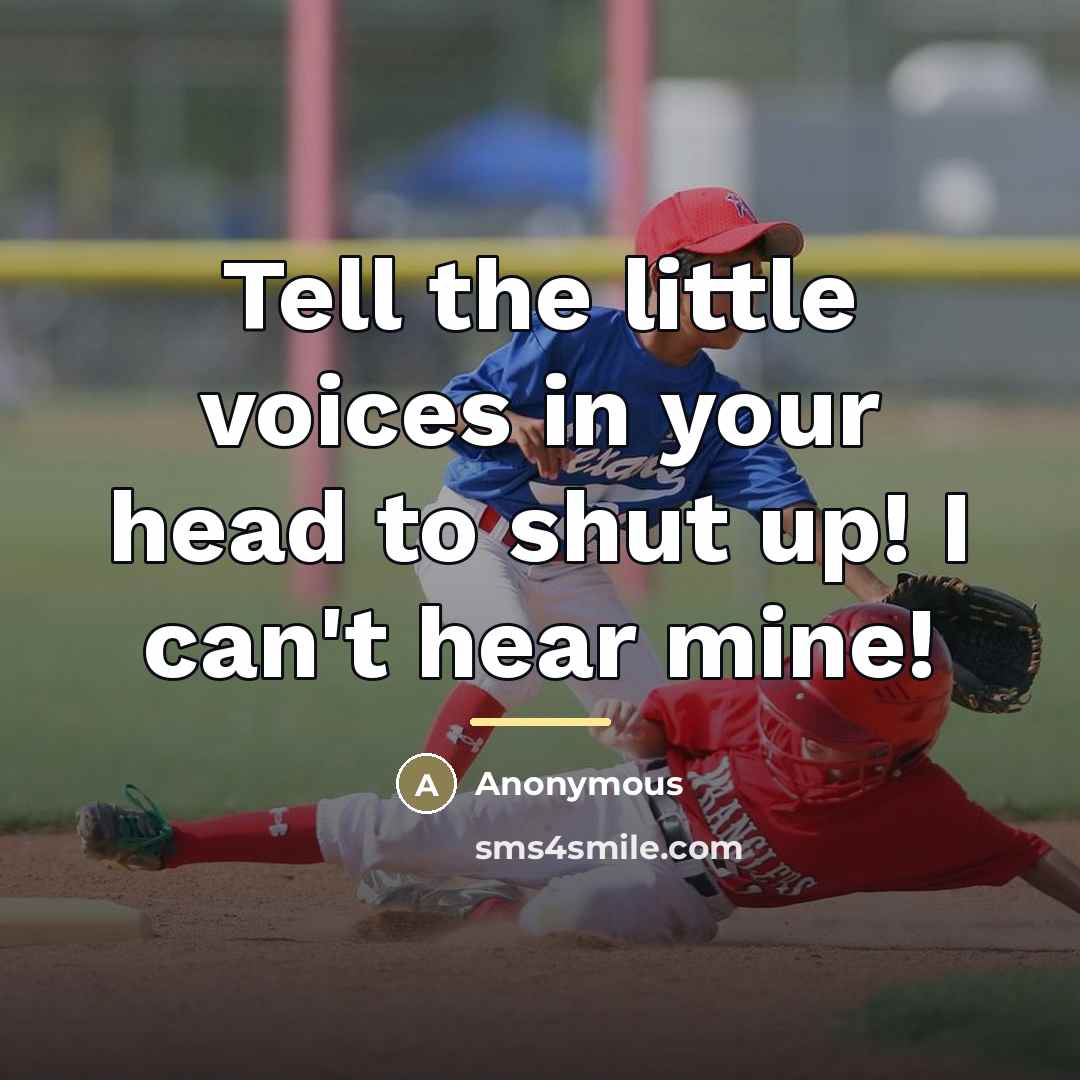 “Tell the little voices in your head to shut up!…” quote by Anonymous