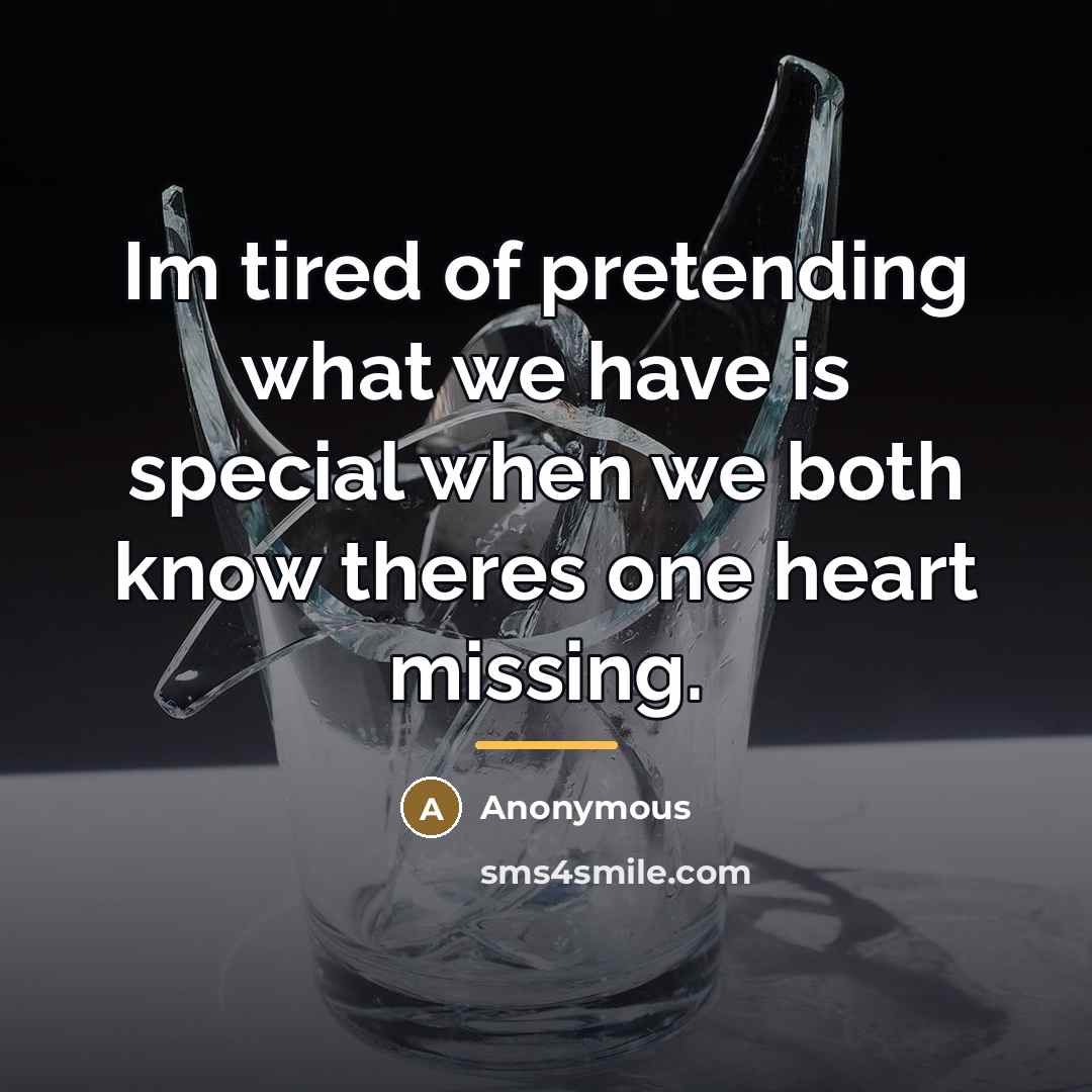“Im tired of pretending what we have is special when…” quote by Anonymous