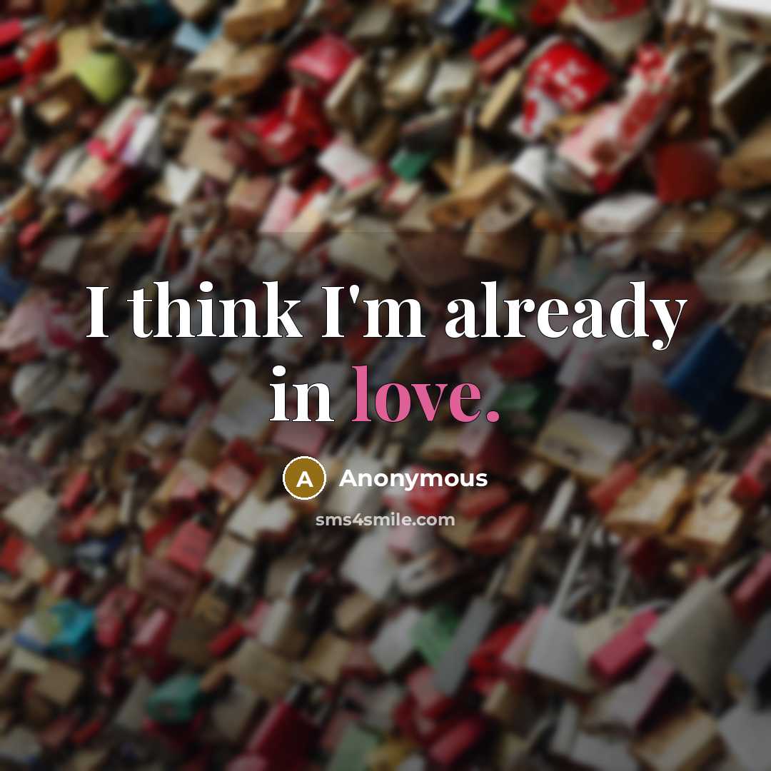 “I think I'm already in love.…” quote by Anonymous