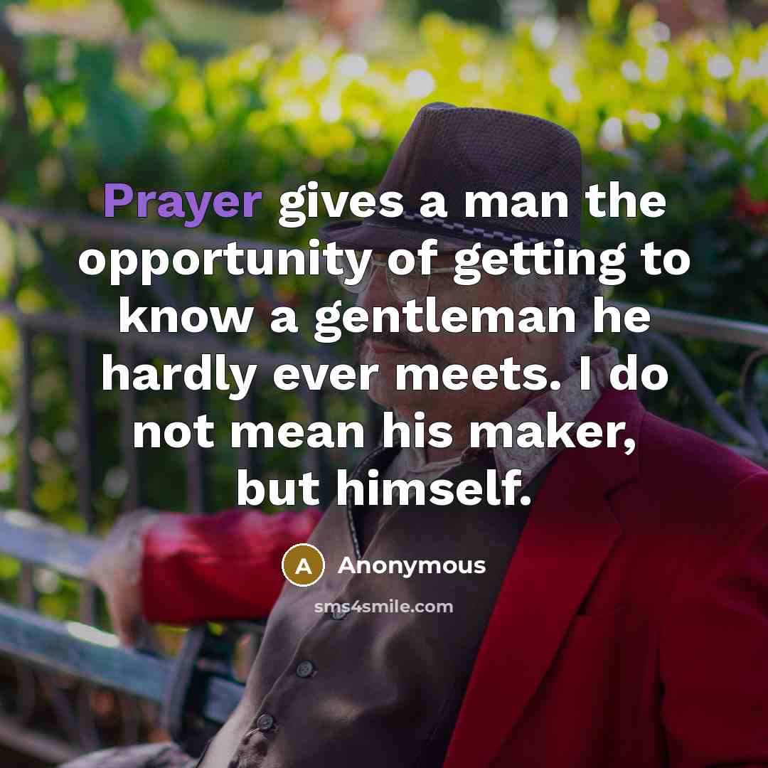 “Prayer gives a man the opportunity of getting to know…” quote by Anonymous
