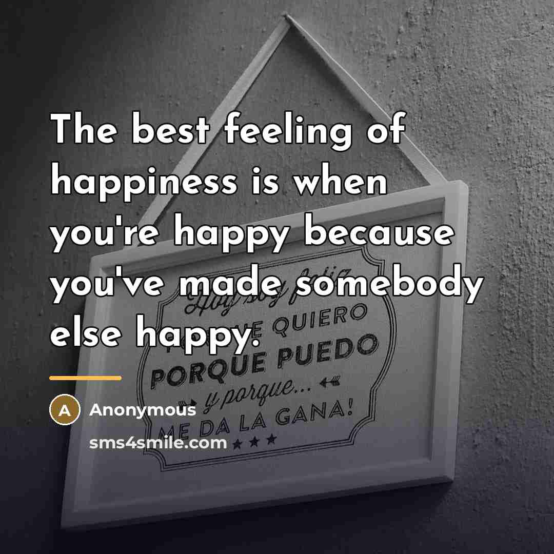 “The best feeling of happiness is when you're happy because…” quote by Anonymous