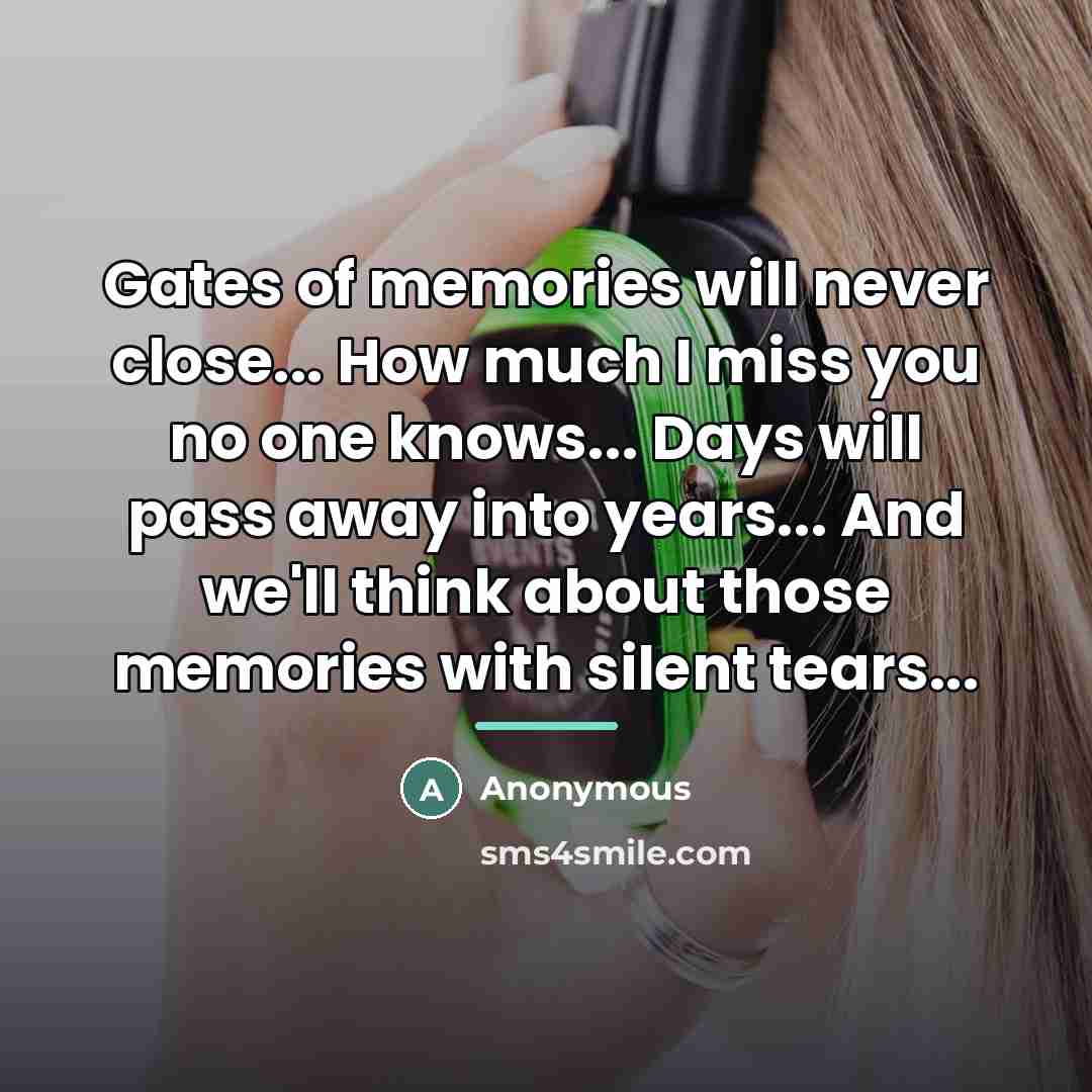 “Gates of memories will never close... How much I miss…” quote by Anonymous