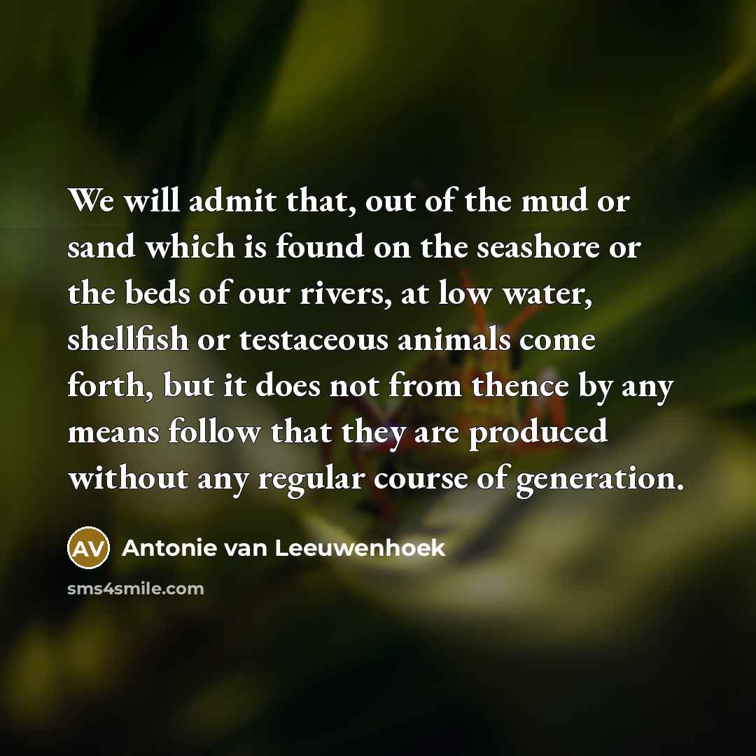 “We will admit that, out of the mud or sand…” quote by Antonie van Leeuwenhoek
