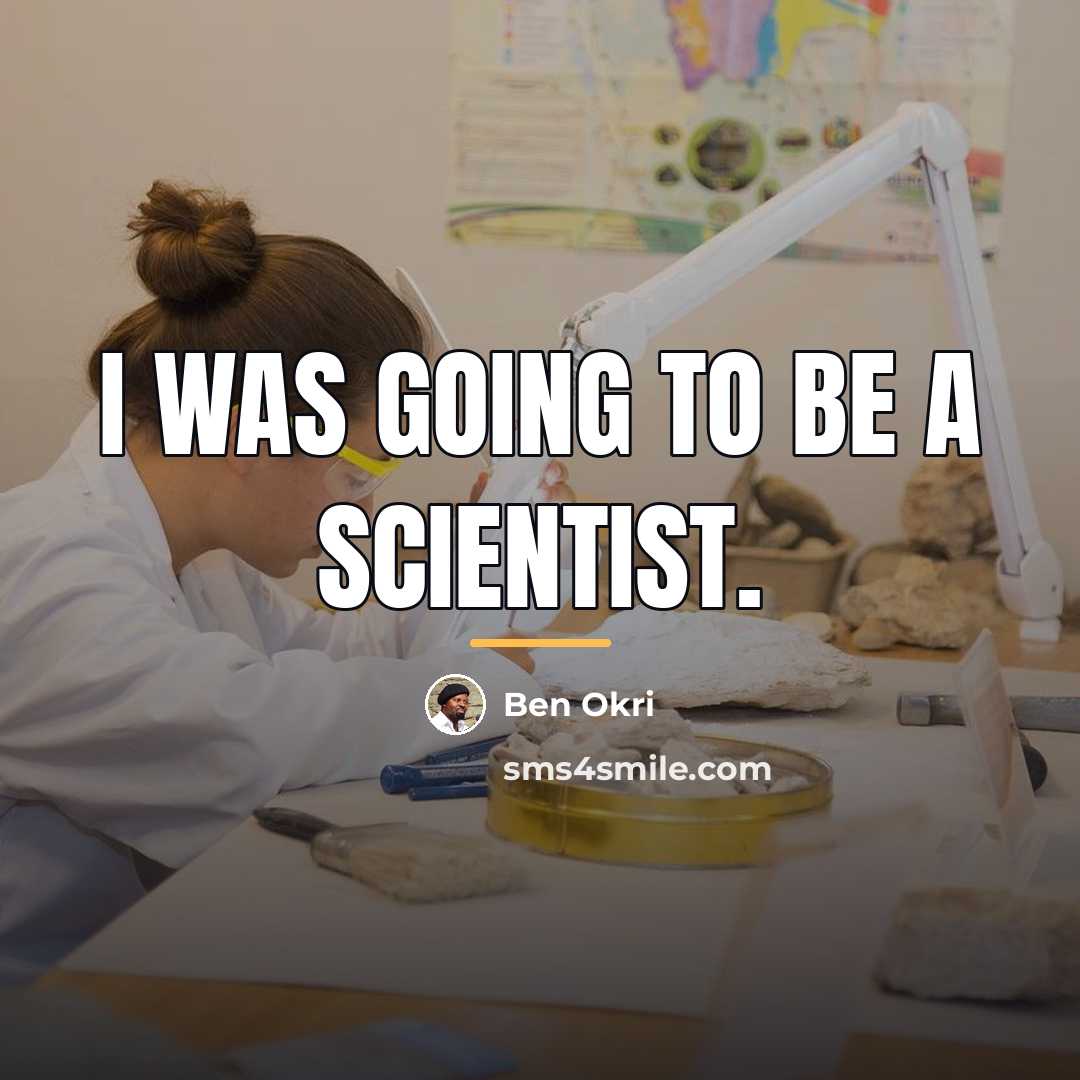 “I was going to be a scientist.…” quote by Ben Okri