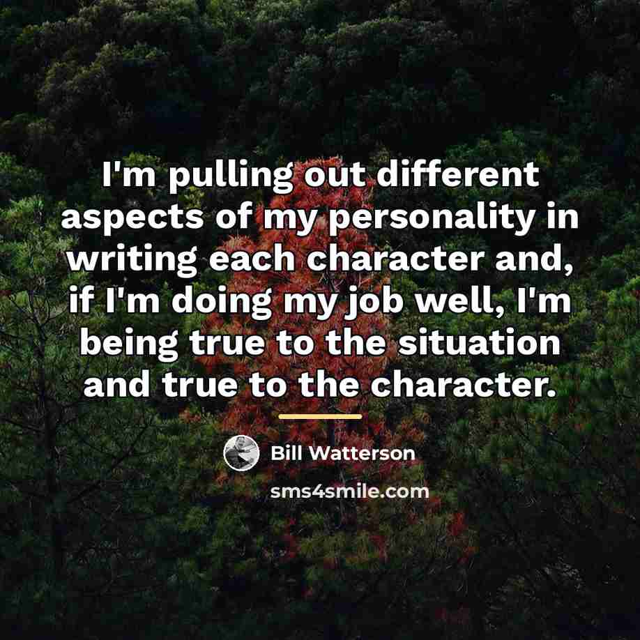 “I'm pulling out different aspects of my personality in writing…” quote by Bill Watterson