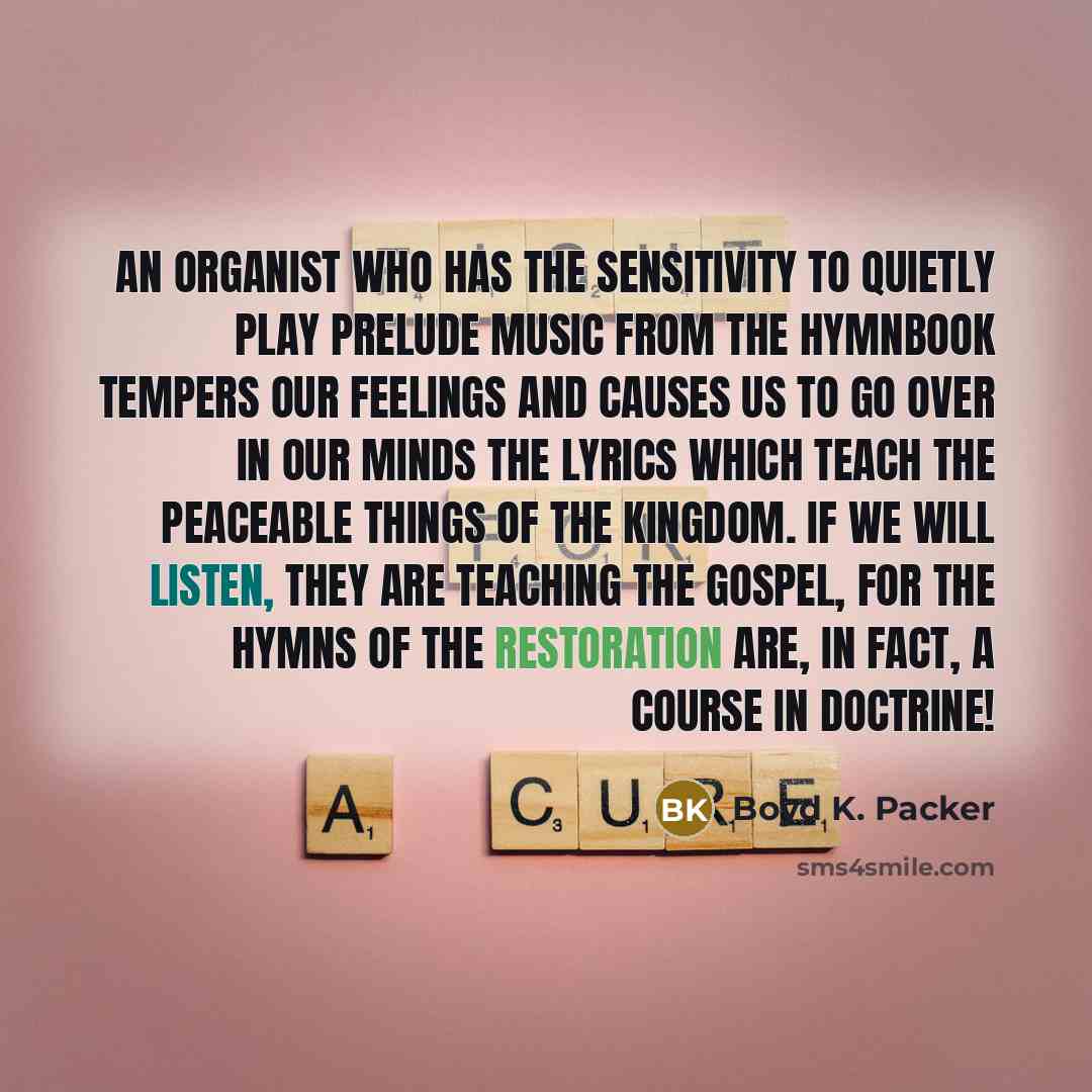 “An organist who has the sensitivity to quietly play prelude…” quote by Boyd K. Packer