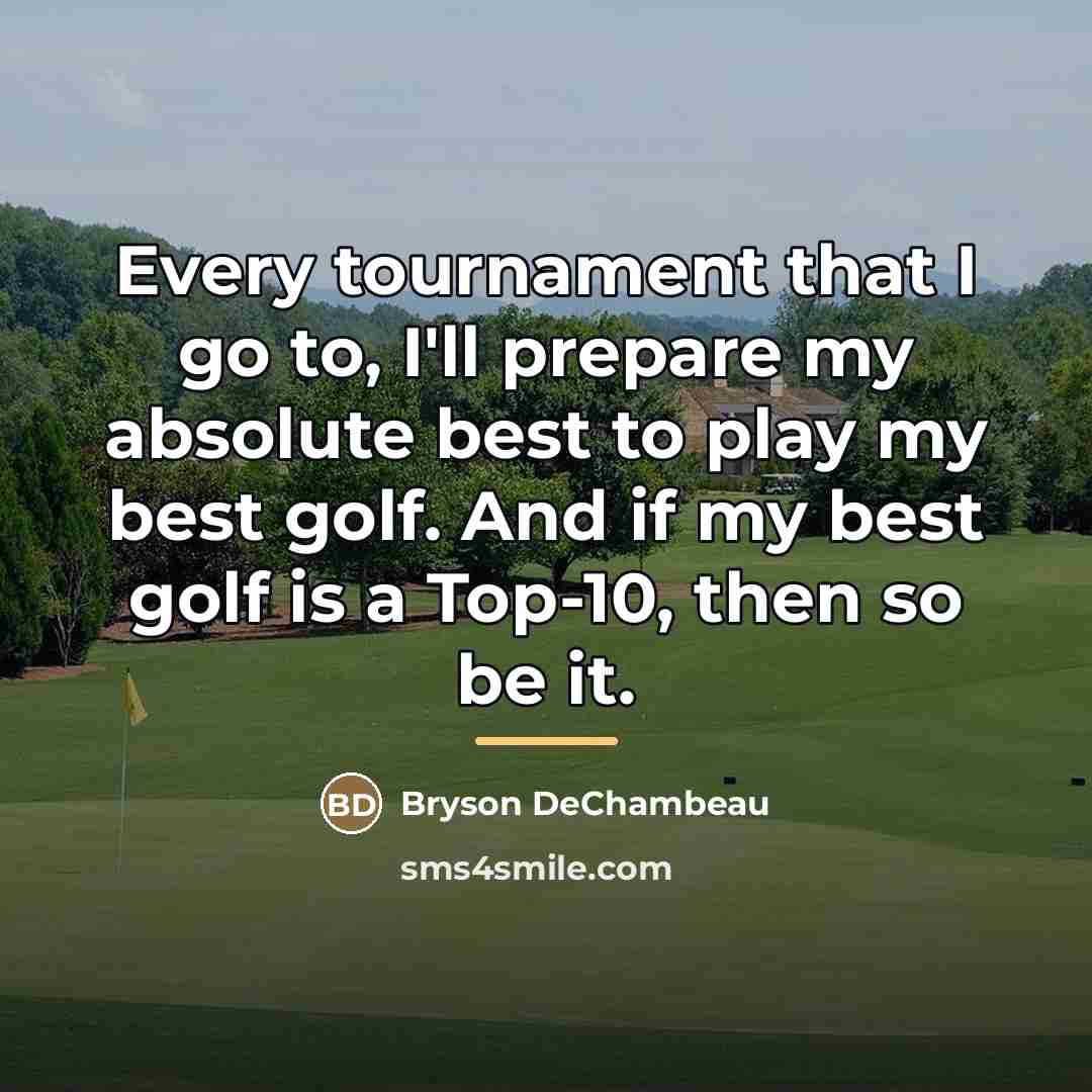 “Every tournament that I go to, I'll prepare my absolute…” quote by Bryson DeChambeau