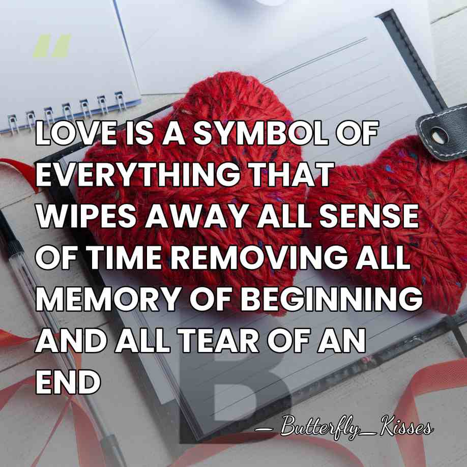 LOVE IS A SYMBOL OF EVERYTHING THAT WIPES AWAY ALL SENSE OF&hellip; - Butterfly_Kisses