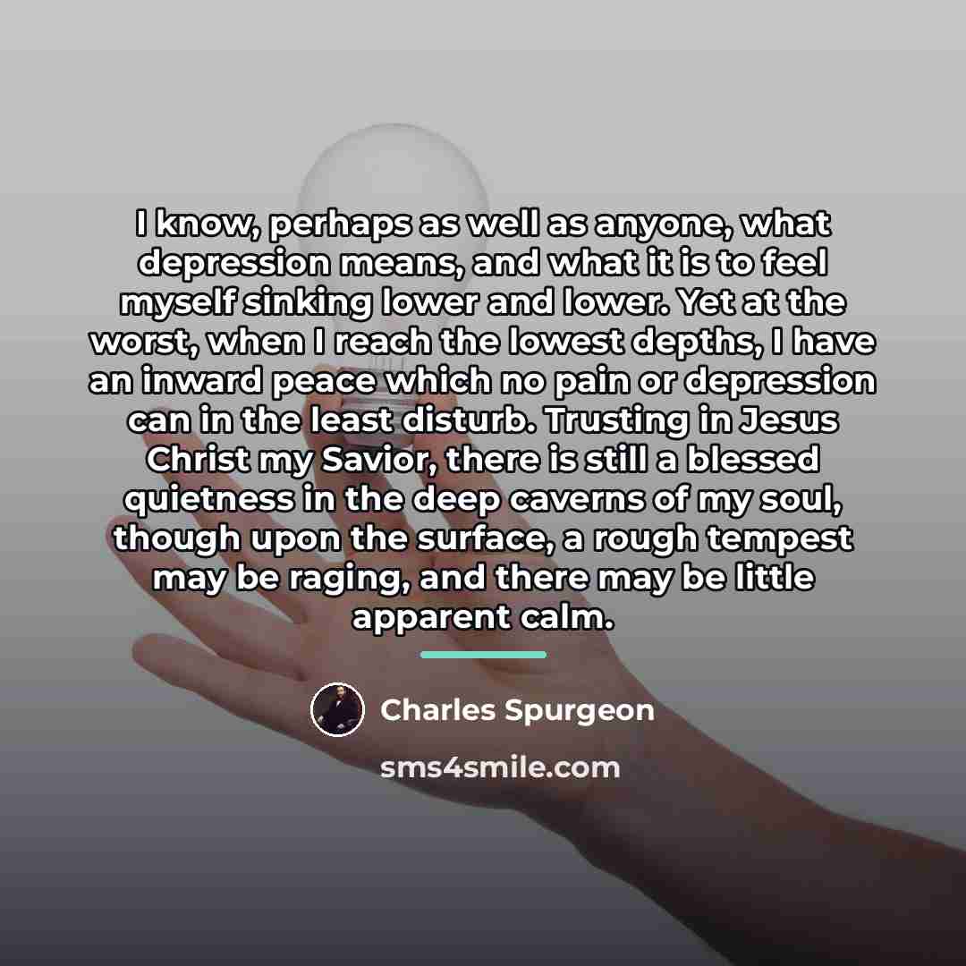 “I know, perhaps as well as anyone, what depression means,…” quote by Charles Spurgeon