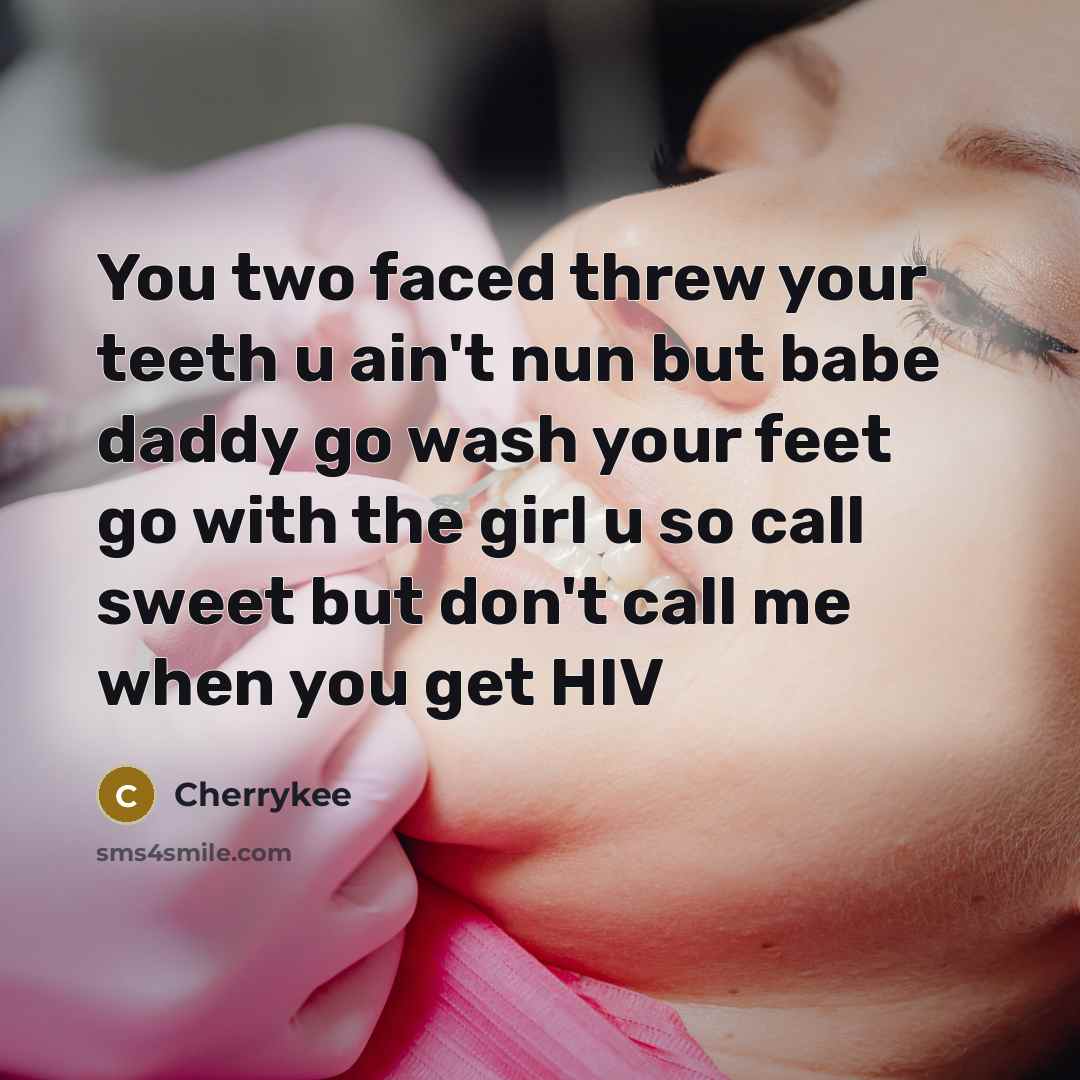 “You two faced threw your teeth u ain't nun but babe daddy go wash your feet go with the girl u so call sweet but don't call me when you get HIV” quote by Cherrykee