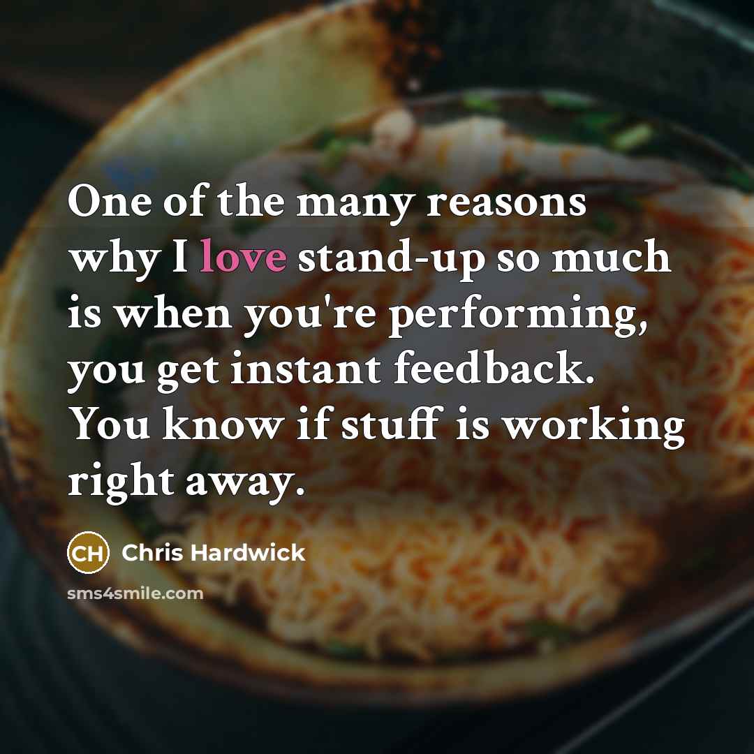 “One of the many reasons why I love stand-up so…” quote by Chris Hardwick