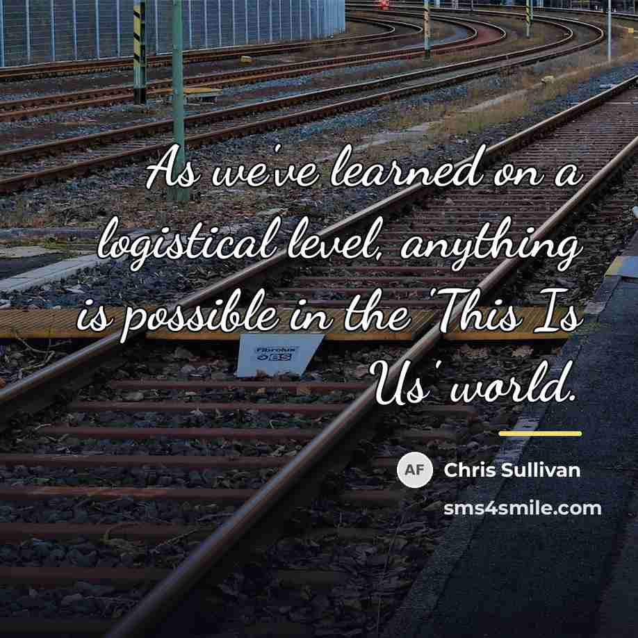 “As we've learned on a logistical level, anything is possible…” quote by Chris Sullivan
