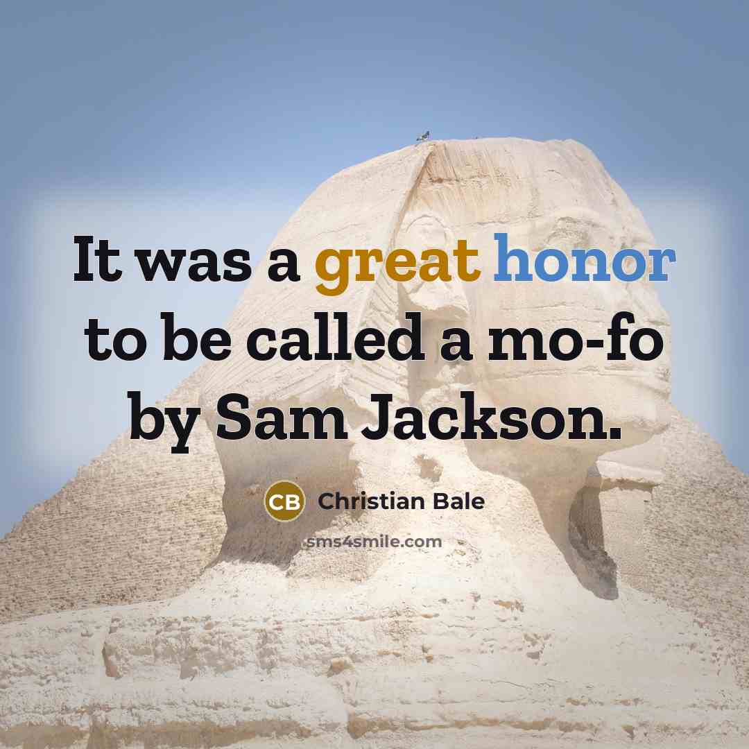 “It was a great honor to be called a mo-fo…” quote by Christian Bale
