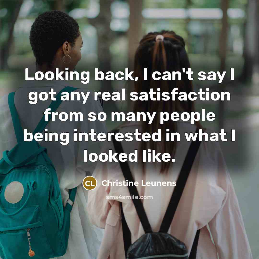 “Looking back, I can't say I got any real satisfaction…” quote by Christine Leunens