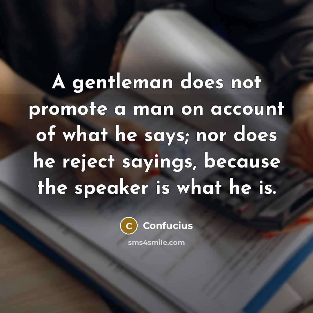 “A gentleman does not promote a man on account of…” quote by Confucius