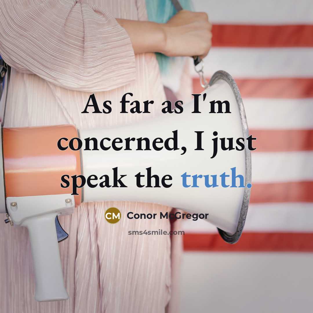 “As far as I'm concerned, I just speak the truth.…” quote by Conor McGregor