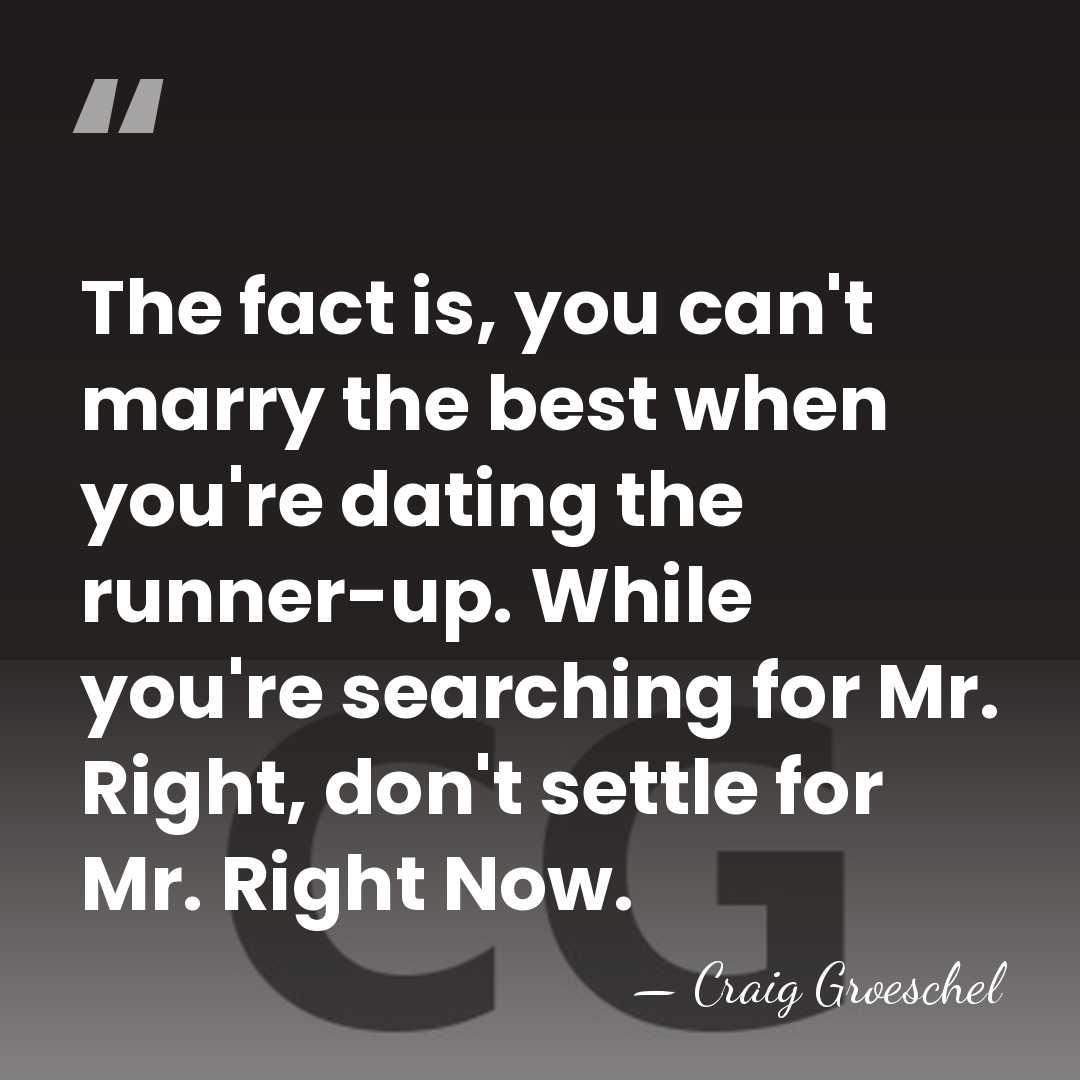 The fact is, you can't marry the best when you're dating the&hellip; - Craig Groeschel