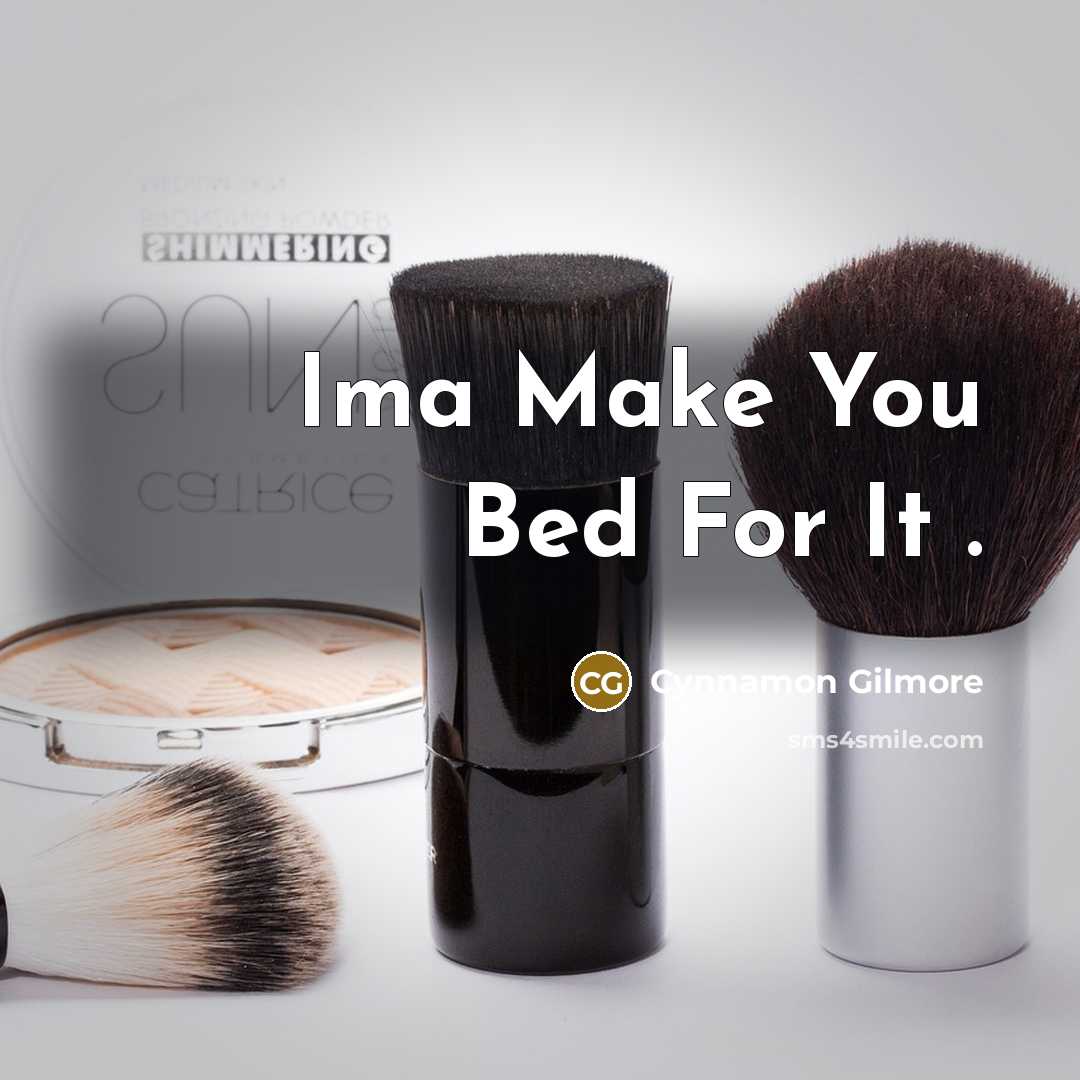 “Ima Make You Bed For It .…” quote by Cynnamon Gilmore