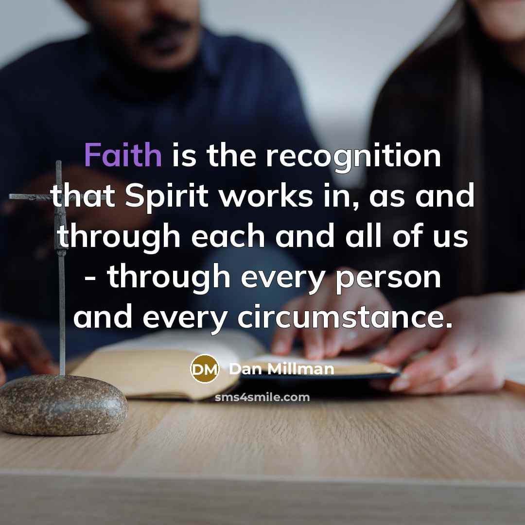 “Faith is the recognition that Spirit works in, as and…” quote by Dan Millman