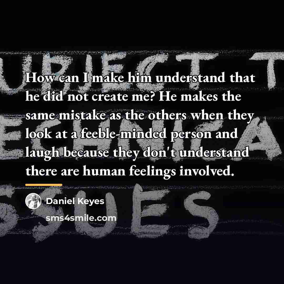 “How can I make him understand that he did not…” quote by Daniel Keyes