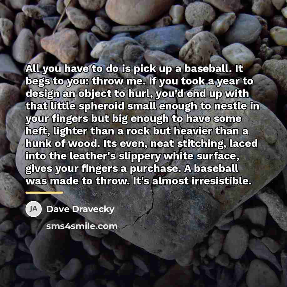 “All you have to do is pick up a baseball.…” quote by Dave Dravecky