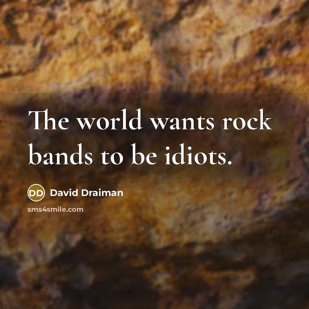 “The world wants rock bands to be idiots.…” quote by David Draiman
