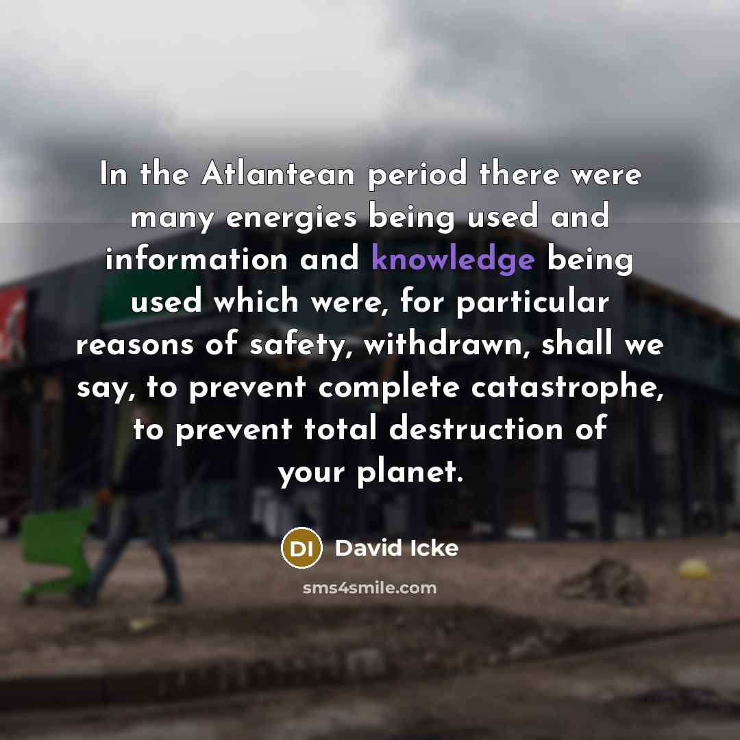 “In the Atlantean period there were many energies being used…” quote by David Icke