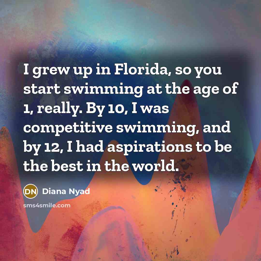 “I grew up in Florida, so you start swimming at…” quote by Diana Nyad