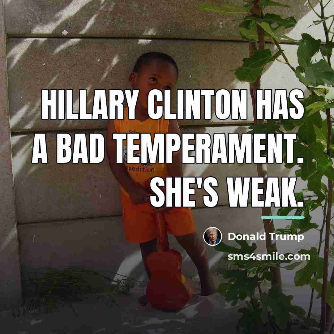 “Hillary Clinton has a bad temperament. She's weak.…” quote by Donald Trump