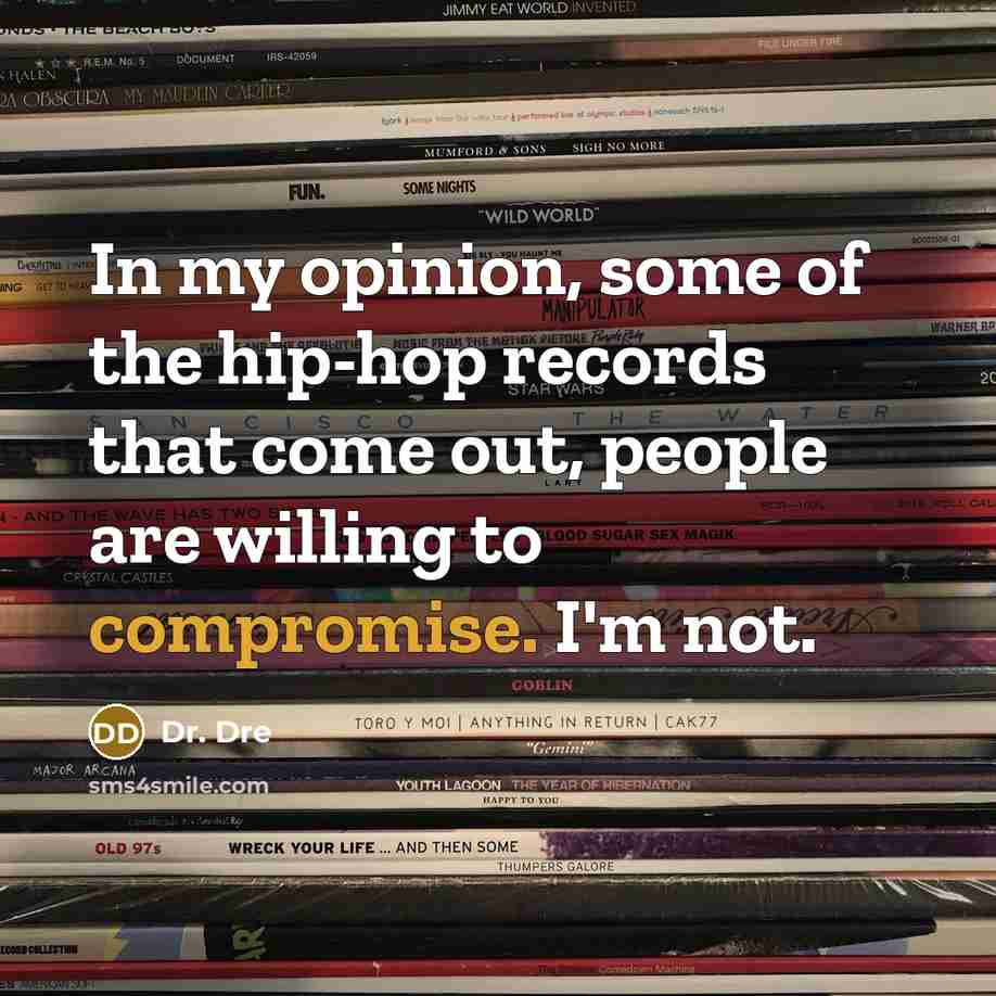 “In my opinion, some of the hip-hop records that come…” quote by Dr. Dre
