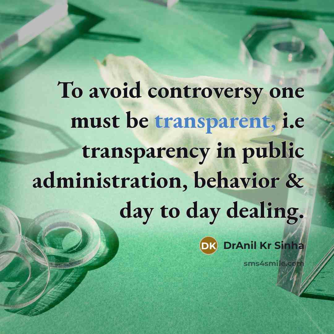 “To avoid controversy one must be transparent, i.e transparency in…” quote by DrAnil Kr Sinha